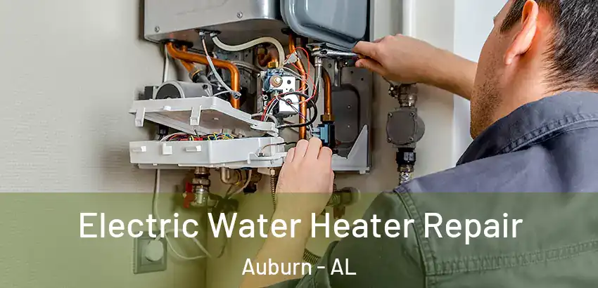 Electric Water Heater Repair Auburn - AL