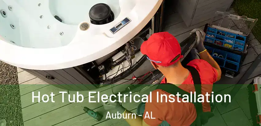 Hot Tub Electrical Installation Auburn - AL