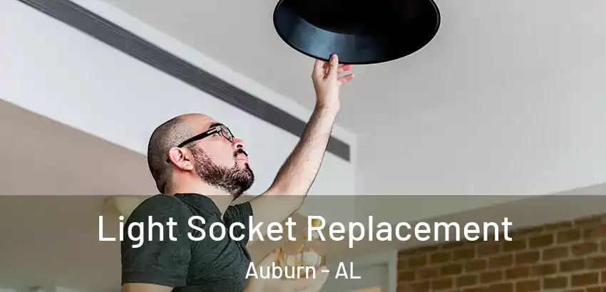 Light Socket Replacement Auburn - AL