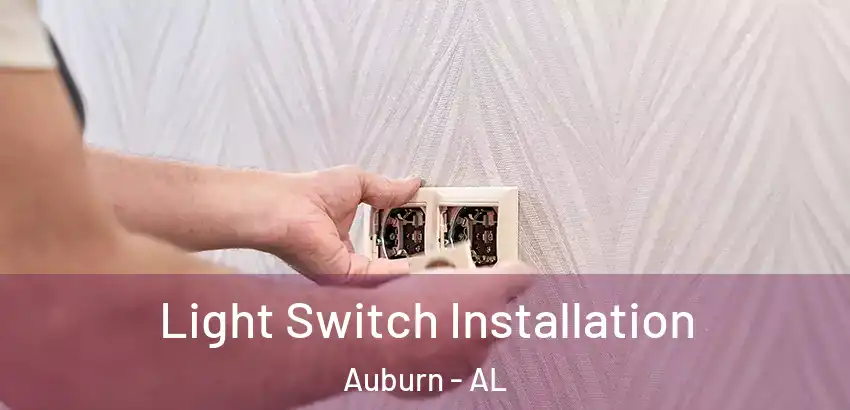 Light Switch Installation Auburn - AL