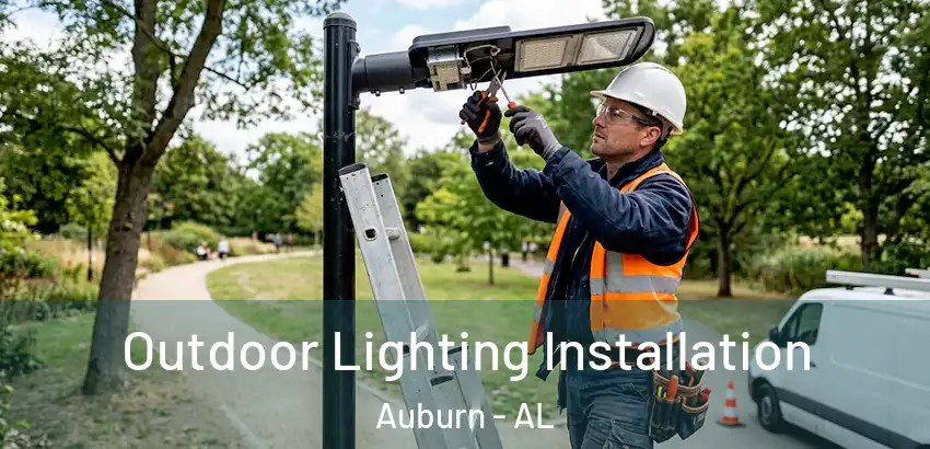 Outdoor Lighting Installation Auburn - AL