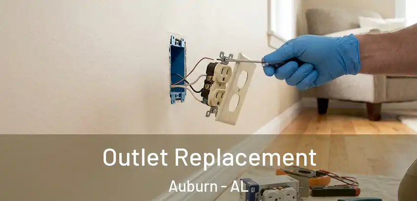 Outlet Replacement Auburn - AL